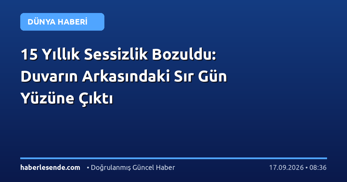 15 Yıllık Sessizlik Bozuldu: Duvarın Arkasındaki Sır Gün Yüzüne Çıktı