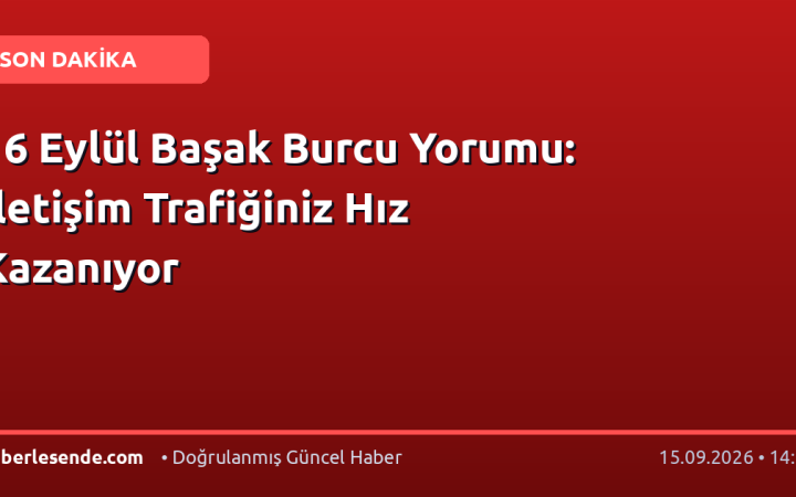 16 Eylül Başak Burcu Yorumu: İletişim Trafiğiniz Hız Kazanıyor