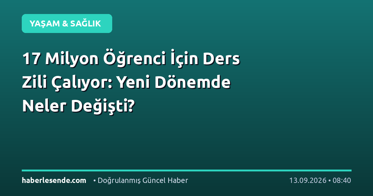 17 Milyon Öğrenci İçin Ders Zili Çalıyor: Yeni Dönemde Neler Değişti?