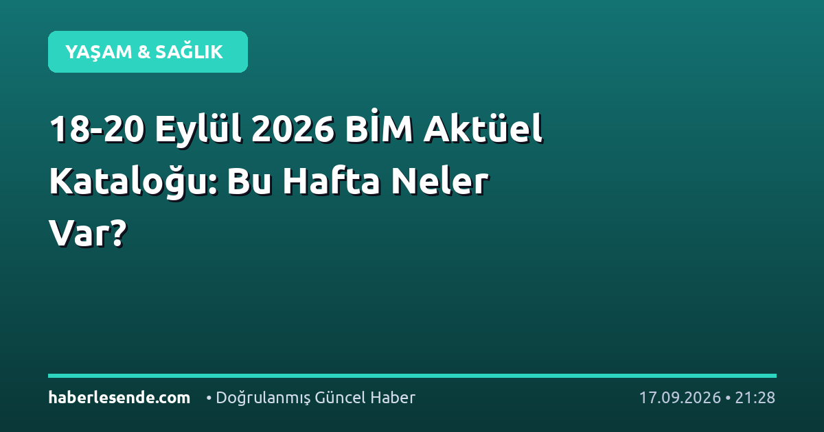 18-20 Eylül 2026 BİM Aktüel Kataloğu: Bu Hafta Neler Var?