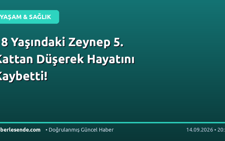 18 Yaşındaki Zeynep 5. Kattan Düşerek Hayatını Kaybetti!