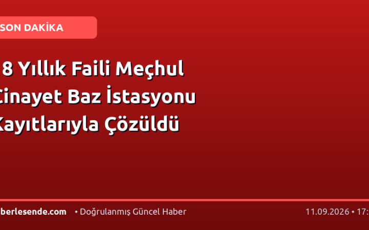 18 Yıllık Faili Meçhul Cinayet Baz İstasyonu Kayıtlarıyla Çözüldü