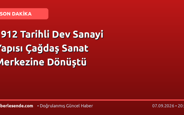 1912 Tarihli Dev Sanayi Yapısı Çağdaş Sanat Merkezine Dönüştü