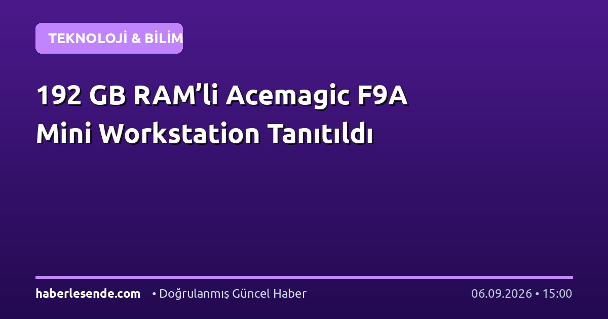 192 GB RAM’li Acemagic F9A Mini Workstation Tanıtıldı