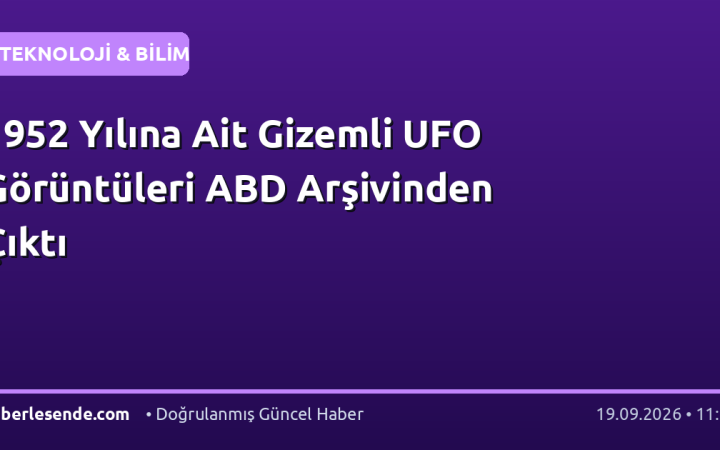 1952 Yılına Ait Gizemli UFO Görüntüleri ABD Arşivinden Çıktı