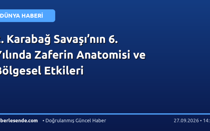 2. Karabağ Savaşı’nın 6. Yılında Zaferin Anatomisi ve Bölgesel Etkileri