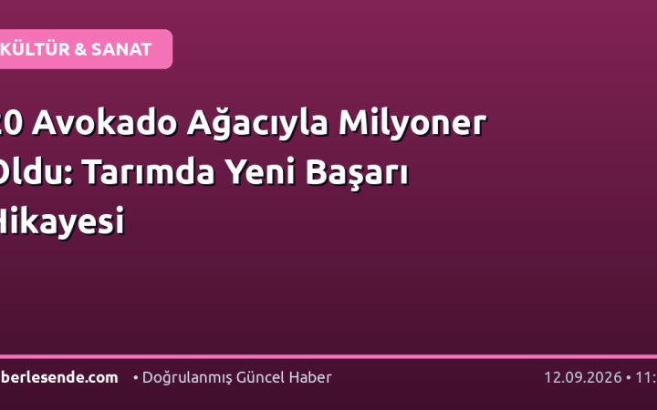 20 Avokado Ağacıyla Milyoner Oldu: Tarımda Yeni Başarı Hikayesi