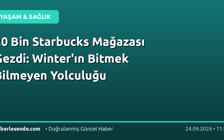 20 Bin Starbucks Mağazası Gezdi: Winter'ın Bitmek Bilmeyen Yolculuğu