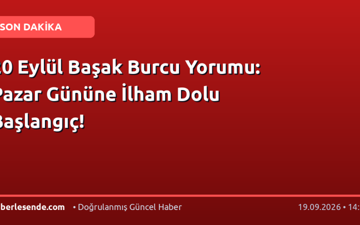 20 Eylül Başak Burcu Yorumu: Pazar Gününe İlham Dolu Başlangıç!