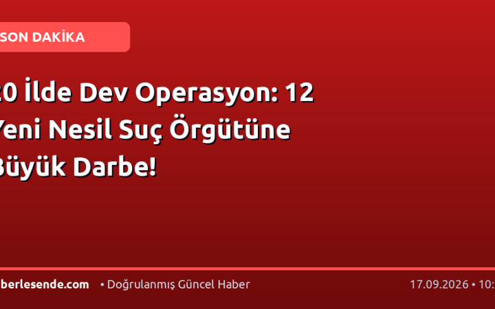 20 İlde Dev Operasyon: 12 Yeni Nesil Suç Örgütüne Büyük Darbe!