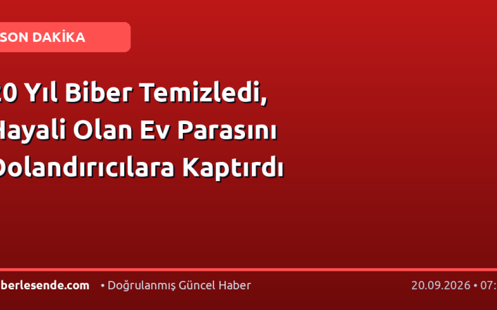 20 Yıl Biber Temizledi, Hayali Olan Ev Parasını Dolandırıcılara Kaptırdı