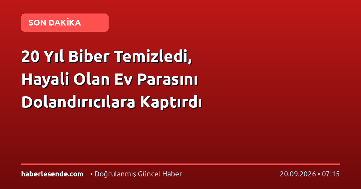 20 Yıl Biber Temizledi, Hayali Olan Ev Parasını Dolandırıcılara Kaptırdı