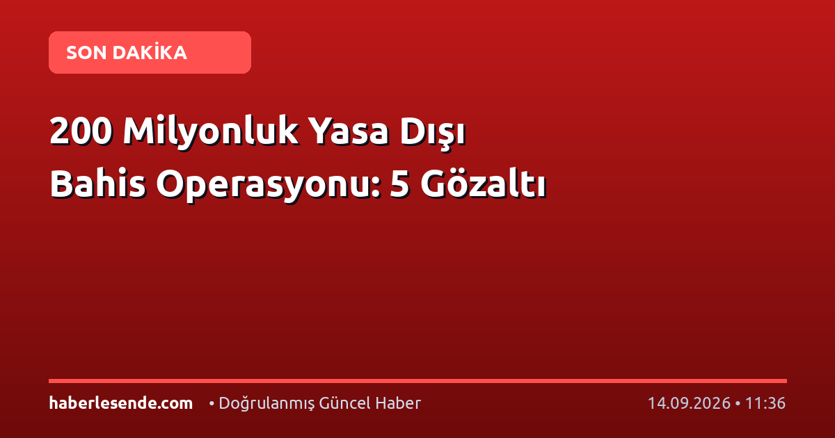 200 Milyonluk Yasa Dışı Bahis Operasyonu: 5 Gözaltı