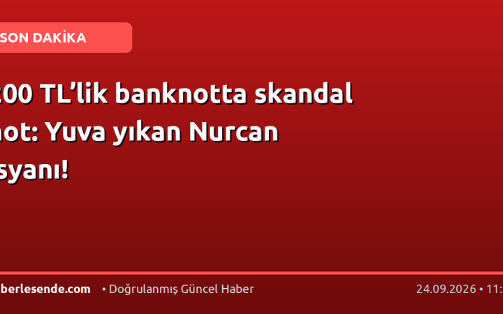 200 TL’lik banknotta skandal not: Yuva yıkan Nurcan isyanı!