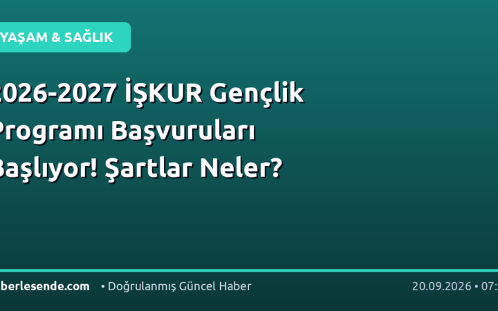 2026-2027 İŞKUR Gençlik Programı Başvuruları Başlıyor! Şartlar Neler?