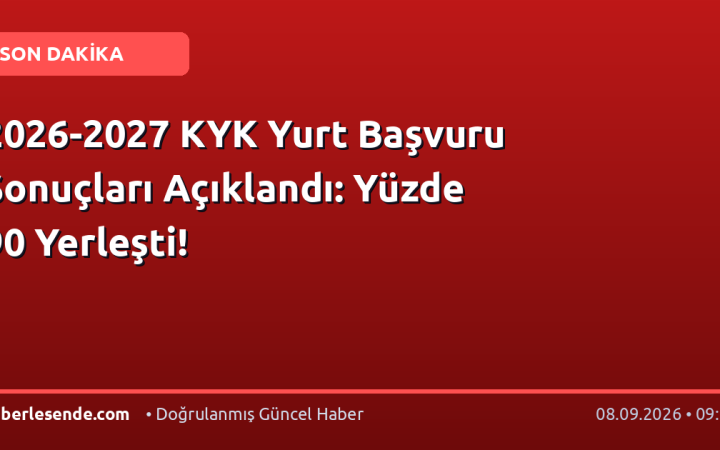 2026-2027 KYK Yurt Başvuru Sonuçları Açıklandı: Yüzde 90 Yerleşti!