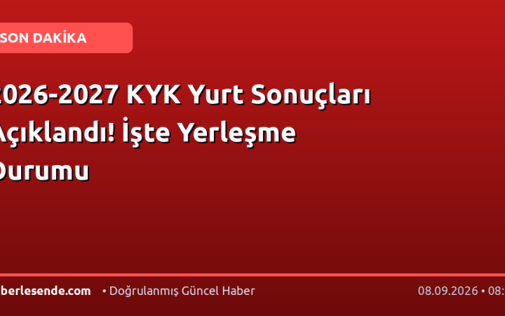 2026-2027 KYK Yurt Sonuçları Açıklandı! İşte Yerleşme Durumu