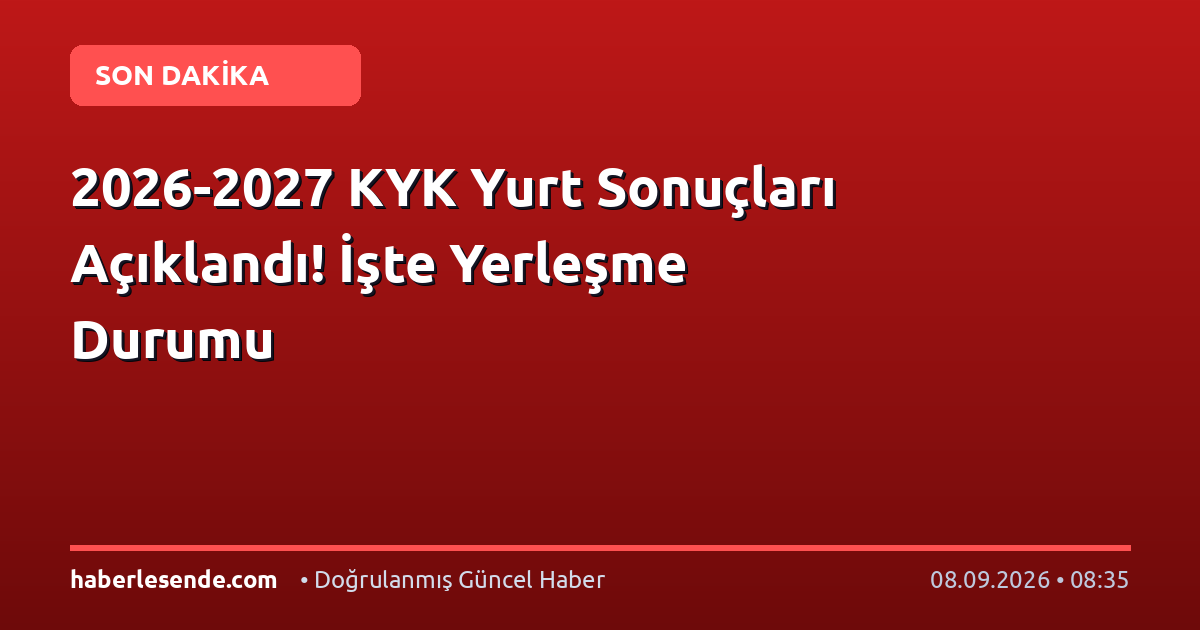 2026-2027 KYK Yurt Sonuçları Açıklandı! İşte Yerleşme Durumu