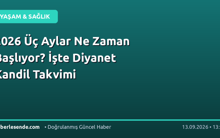 2026 Üç Aylar Ne Zaman Başlıyor? İşte Diyanet Kandil Takvimi