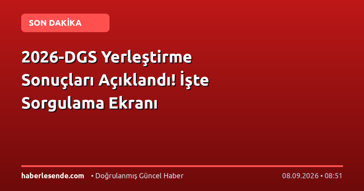 2026-DGS Yerleştirme Sonuçları Açıklandı! İşte Sorgulama Ekranı
