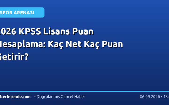 2026 KPSS Lisans Puan Hesaplama: Kaç Net Kaç Puan Getirir?