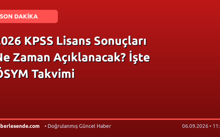 2026 KPSS Lisans Sonuçları Ne Zaman Açıklanacak? İşte ÖSYM Takvimi