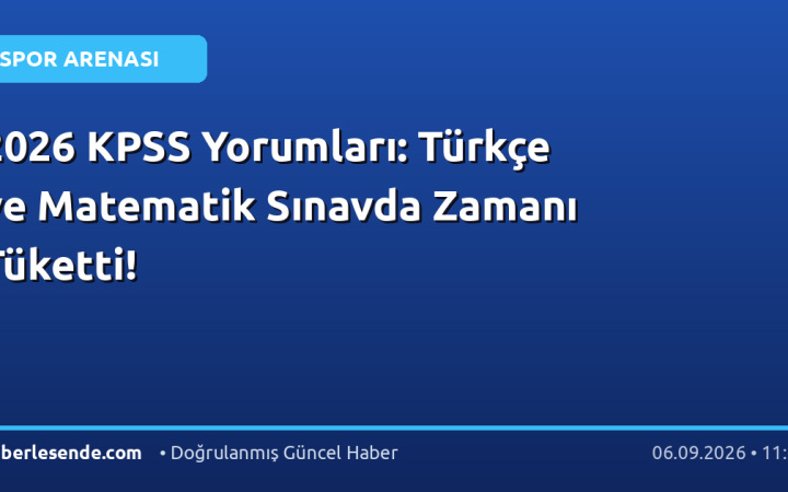 2026 KPSS Yorumları: Türkçe ve Matematik Sınavda Zamanı Tüketti!