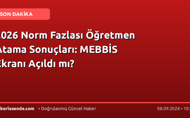 2026 Norm Fazlası Öğretmen Atama Sonuçları: MEBBİS Ekranı Açıldı mı?