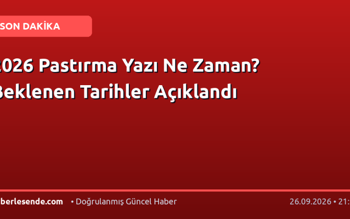 2026 Pastırma Yazı Ne Zaman? Beklenen Tarihler Açıklandı