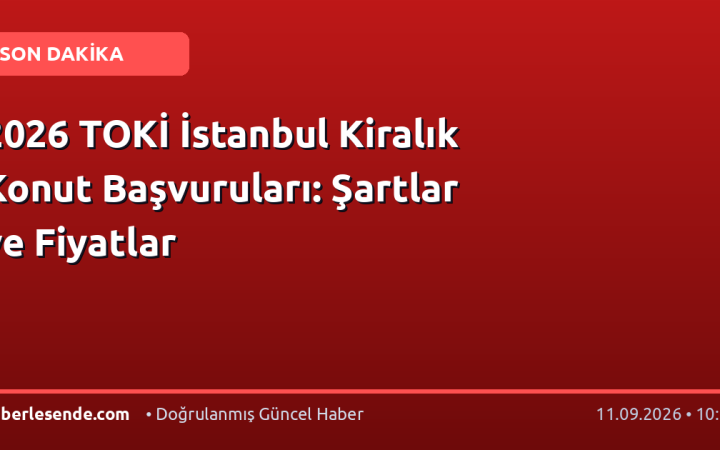 2026 TOKİ İstanbul Kiralık Konut Başvuruları: Şartlar ve Fiyatlar