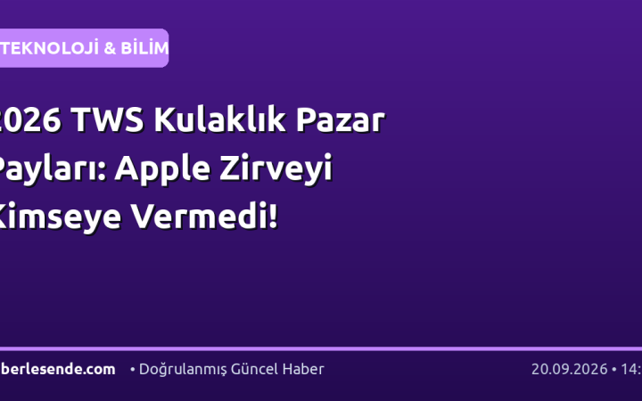 2026 TWS Kulaklık Pazar Payları: Apple Zirveyi Kimseye Vermedi!