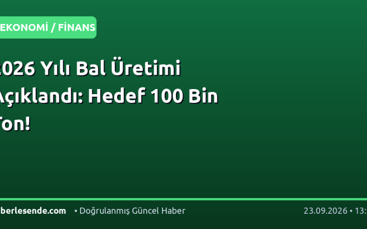 2026 Yılı Bal Üretimi Açıklandı: Hedef 100 Bin Ton!