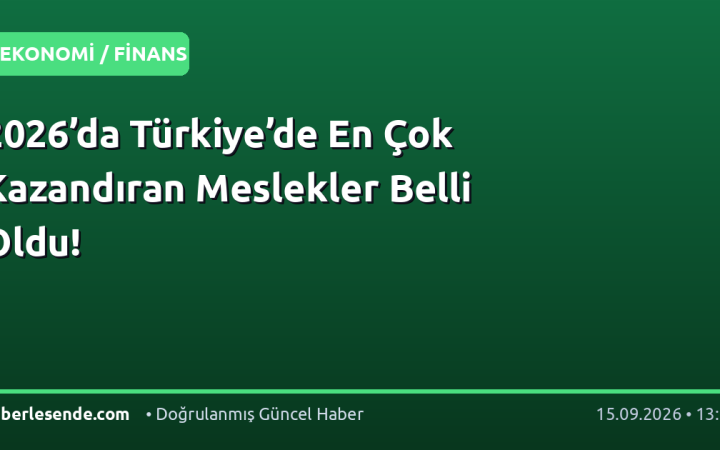2026’da Türkiye’de En Çok Kazandıran Meslekler Belli Oldu!