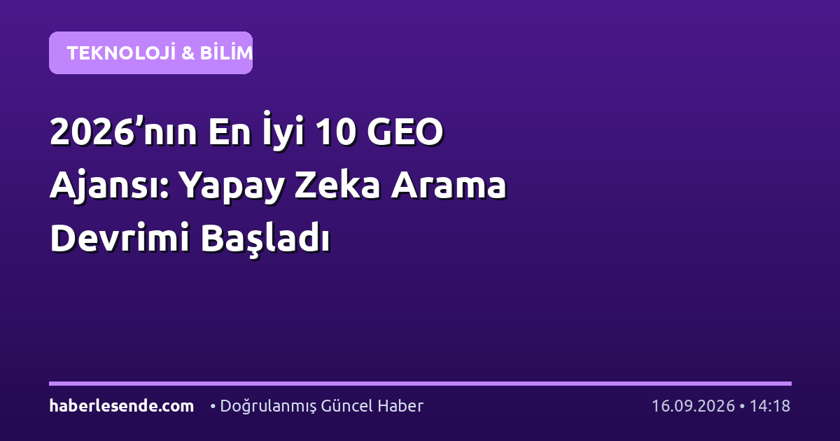 2026’nın En İyi 10 GEO Ajansı: Yapay Zeka Arama Devrimi Başladı