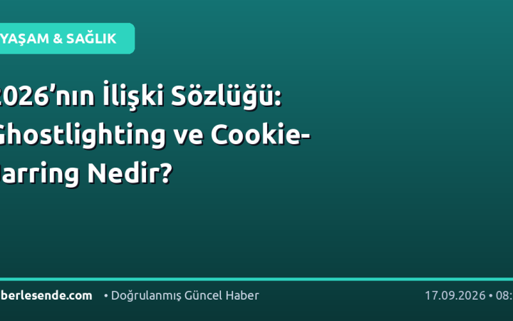 2026’nın İlişki Sözlüğü: Ghostlighting ve Cookie-Jarring Nedir?