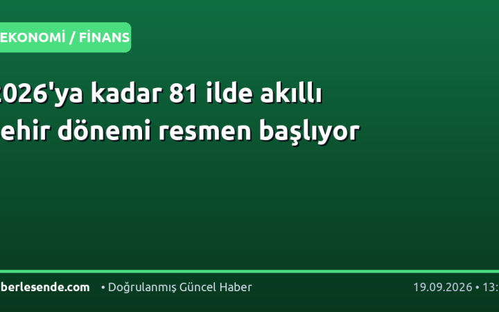 2026'ya kadar 81 ilde akıllı şehir dönemi resmen başlıyor