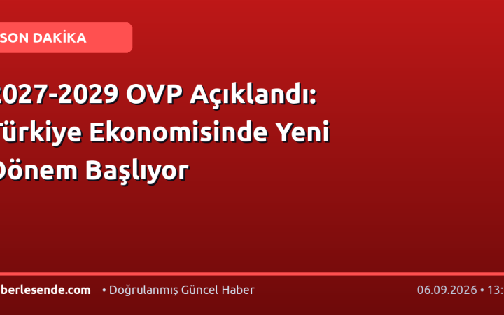 2027-2029 OVP Açıklandı: Türkiye Ekonomisinde Yeni Dönem Başlıyor
