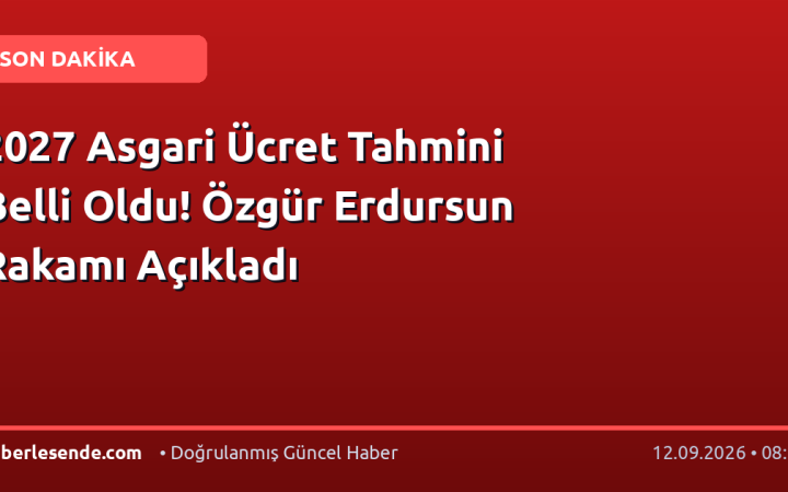2027 Asgari Ücret Tahmini Belli Oldu! Özgür Erdursun Rakamı Açıkladı