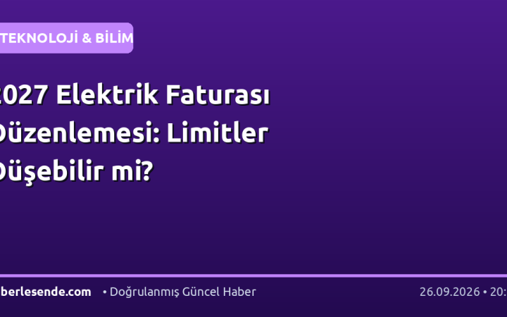 2027 Elektrik Faturası Düzenlemesi: Limitler Düşebilir mi?