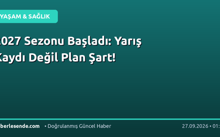 2027 Sezonu Başladı: Yarış Kaydı Değil Plan Şart!
