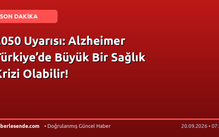2050 Uyarısı: Alzheimer Türkiye’de Büyük Bir Sağlık Krizi Olabilir!