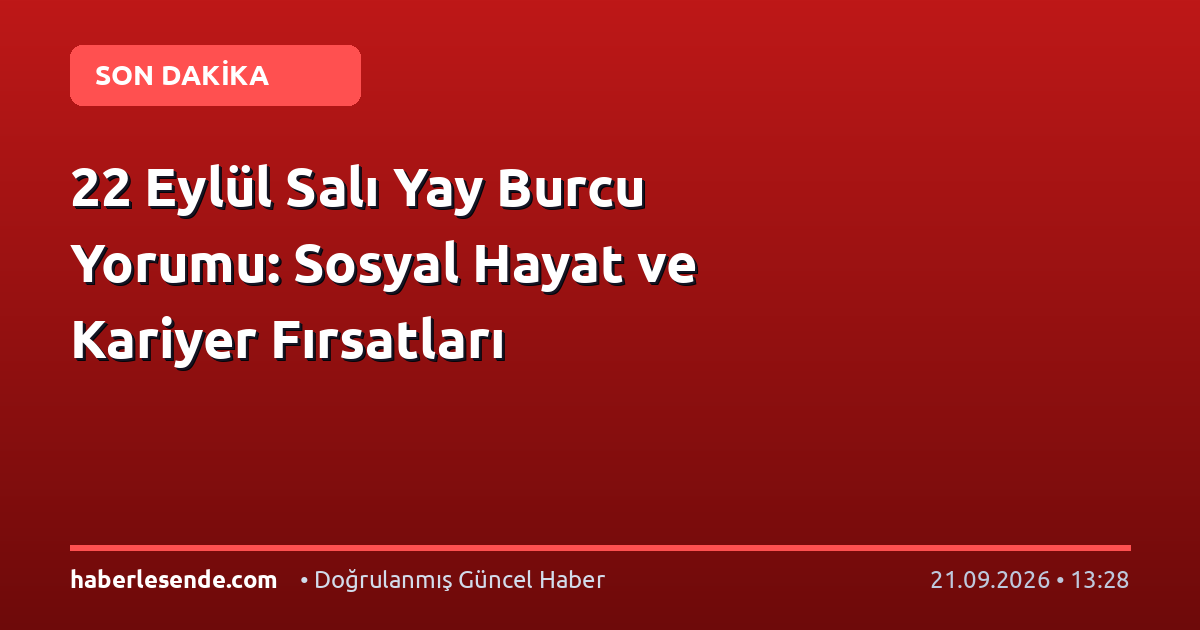 22 Eylül Salı Yay Burcu Yorumu: Sosyal Hayat ve Kariyer Fırsatları