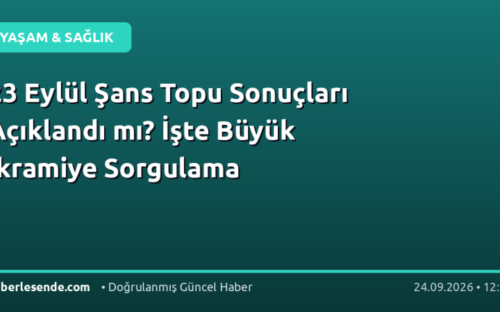 23 Eylül Şans Topu Sonuçları Açıklandı mı? İşte Büyük İkramiye Sorgulama