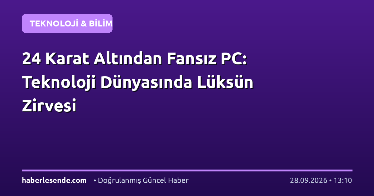 24 Karat Altından Fansız PC: Teknoloji Dünyasında Lüksün Zirvesi