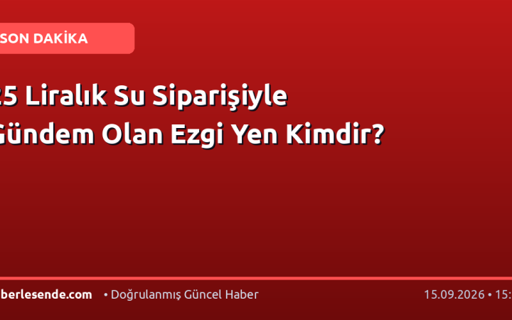 25 Liralık Su Siparişiyle Gündem Olan Ezgi Yen Kimdir?