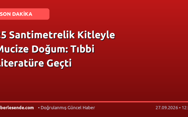 25 Santimetrelik Kitleyle Mucize Doğum: Tıbbi Literatüre Geçti