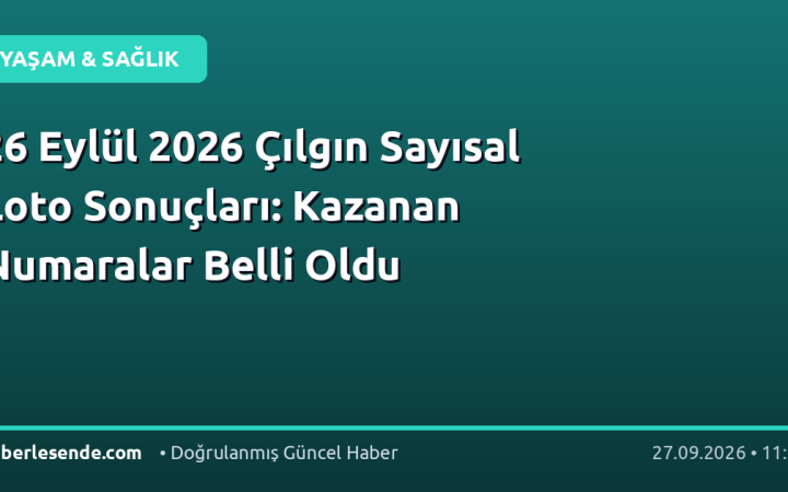 26 Eylül 2026 Çılgın Sayısal Loto Sonuçları: Kazanan Numaralar Belli Oldu