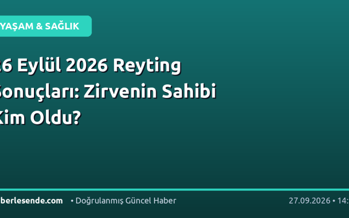 26 Eylül 2026 Reyting Sonuçları: Zirvenin Sahibi Kim Oldu?