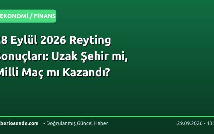 28 Eylül 2026 Reyting Sonuçları: Uzak Şehir mi, Milli Maç mı Kazandı?