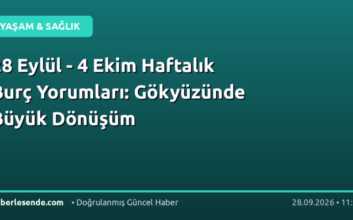 28 Eylül - 4 Ekim Haftalık Burç Yorumları: Gökyüzünde Büyük Dönüşüm